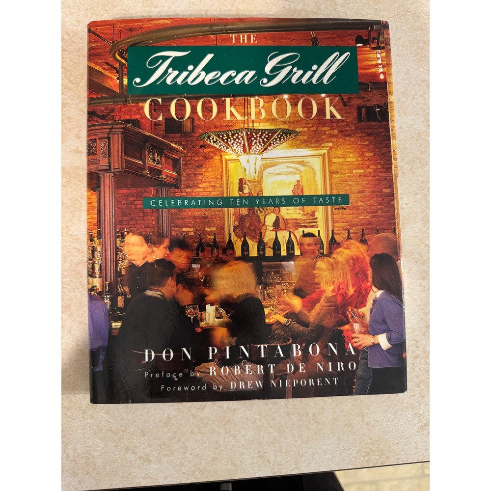 Tribeca Grill Cookbook Don Pintabona Robert De Niro First Edition 2000 Hardcover